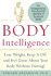 Body Intelligence: Lose Weight, Keep It Off, and Feel Great About Your Body Without Dieting!