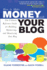 How to Make Money With Your Blog: the Ultimate Reference Guide for Building, Optimizing, and Monetizing Your Blog