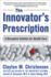 The Innovators Prescription: a Disruptive Solution for Health Care