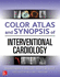 Color Atlas and Synopsis of Interventional Cardiology