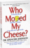 Who Moved My Cheese? : an a-Mazing Way to Deal With Change in Your Work and in Your Life
