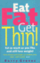 Eat Fat Get Thin: Eat as Much as You Like and Still Lose Weight!