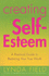 Creating Self Esteem: a Practical Guide to Realizing Your Worth