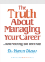 The Truth About Managing Your Career: ...and Nothing But the Truth