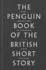 The Penguin Book of the British Short Story: I: From Daniel Defoe to John Buchan (Penguin Hardback Classics)