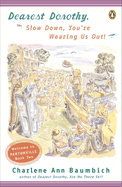 Dearest Dorothy, Slow Down, You'Re Wearing Us Out! By Charlene Ann Baumbich (2004, Paperback): Charlene Ann Baumbich (2004)