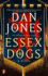 Essex Dogs: the Epic Sunday Times Bestseller and Richard & Judy Summer Book Club Pick 2023 (Essex Dogs Trilogy)