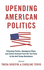 Upending American Politics: Polarizing Parties, Ideological Elites, and Citizen Activists from the Tea Party to the Anti-Trump Resistance