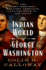 The Indian World of George Washington: the First President, the First Americans, and the Birth of the Nation