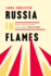 Russia in Flames: War, Revolution, Civil War, 1914-1921