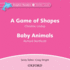 A Game of Shapes & Baby Animals: Starter Level: 175-Word Vocabulary a Game of Shapes & Baby Animals