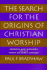 The Search for the Origins of Christian Worship