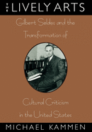 The Lively Arts: Gilbert Seldes and Cultural Criticism in the U.S.