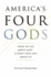 America's Four Gods: What We Say About God--and What That Says About Us