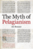 The Myth of Pelagianism (British Academy Monographs)