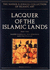 Lacquer of the Islamic Lands (the Nasser D. Khalili Collection of Islamic Art, Volume XXII, Part 2)