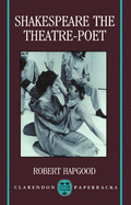 Shakespeare the Theatre-Poet (Clarendon Paperbacks)