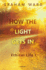 How the Light Gets in: Ethical Life (Volume 1)