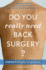 Do You Really Need Back Surgery? : a Surgeon's Guide to Neck and Back Pain and How to Choose Your Treatment Format: Paperback