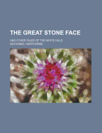 The Great Stone Face and Other Tales of the White Hills