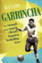 Garrincha: the Triumph and Tragedy of Brazil's Forgotten Footballing Hero