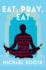 Eat, Pray, Eat: One Man's Accidental Search for Equanimity, Equilibrium and Enlightenment