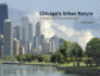 Chicago's Urban Nature: a Guide to the City's Architecture + Landscape