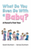 What Do You Even Do With a Baby?: A Parent's First Year