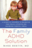 Family Adhd Solution: a Scientific Approach to Maximizing Your Child's Attention and Minimizing Parental Stress