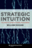 Strategic Intuition: the Creative Spark in Human Achievement (Columbia Business School Publishing)
