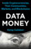 Data Money: Inside Cryptocurrencies, Their Communities, Markets, and Blockchains