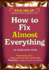 How to Fix Almost Everything