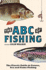 The Abc of Fishing: the Classic Guide to Coarse, Sea and Game Fishing