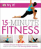 15 Minute Fitness: 100 Quick and Easy Exercises * Strengthen and Tone, Improve Core Fitness* Fat Burning Aerobic Workouts (Try It! )