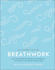 Breathwork: Use the Power of Breath to Energise Your Body and Focus Your Mind (a Little Book of Self Care)