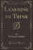 Learning to Think (Classic Reprint)