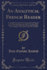 An Analytical French Reader: With English Exercises for Translation and Oral Exercises for Practice in Speaking; Questions on Grammar, With References to the Author''S Several Grammars; Paradigms of Verbs, Regular and Irregular; Notes and Vocabulary