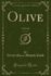 Olive, Vol. 1 of 2: a Novel (Classic Reprint)