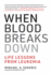 When Blood Breaks Down: Life Lessons From Leukemia