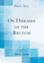 On Diseases of the Rectum (Classic Reprint)