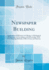 Newspaper Building: Application of Efficiency to Editing, to Mechanical Production, to Circulation and Advertising; With Cost Finding Methods, Office Forms and Systems (Classic Reprint)