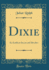 Dixie Or Southern Scenes and Sketches Classic Reprint