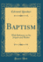 Baptism With Reference to Its Import and Modes Classic Reprint