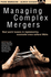 Managing Complex Mergers: Real World Lessons in Implementing Successful Cross-Cultural Mergers and Acquisitions