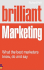 Brilliant Marketing: What the Best Marketers Know, Do and Say (Brilliant Business)