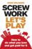 Screw Work, Let's Play: How to Do What You Love & Get Paid for It