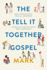 The Tell-It-Together Gospel: Mark: Bible Translation By Paula Gooder; Interactive Storytelling Tips By Bob Hartman