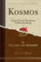 Kosmos, Vol. 2: Entwurf Einer Physischen Weltbeschreibung (Classic Reprint)