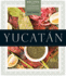 Yucatn: Recipes From a Culinary Expedition (the William and Bettye Nowlin Series in Art, History, and Culture of the Western Hemisphere)