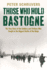 Those Who Hold Bastogne  the True Story of the Soldiers and Civilians Who Fought in the Biggest Battle of the Bulge